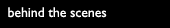 behind the scenes